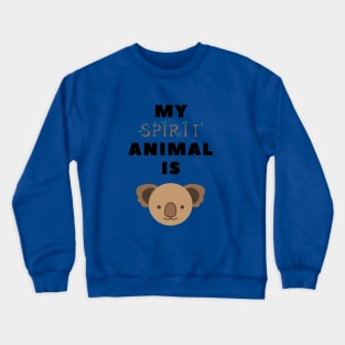 My spirit animal is a koala Crewneck Sweatshirt